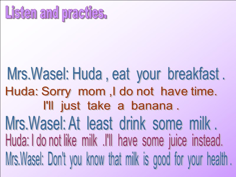 Listen and practies. Mrs.Wasel:  Don't  you  know  that  milk